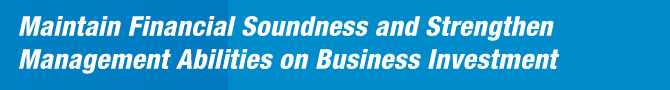Maintain Financial Soundness and Strengthen Management Abilities on Business Investment